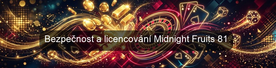 Bezpečnost a licencování Midnight Fruits 81 Bezpečnost a licencování Midnight Fruits 81
