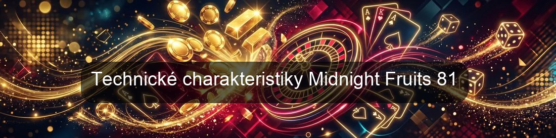 Technické charakteristiky Midnight Fruits 81 Technické charakteristiky Midnight Fruits 81